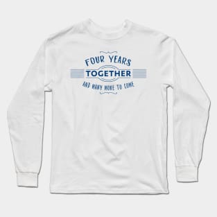 Four Years together anniversary text Long Sleeve T-Shirt